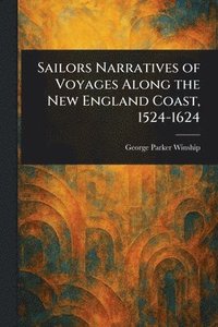 bokomslag Sailors Narratives of Voyages Along the New England Coast, 1524-1624