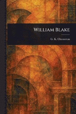 G K Chesterton, G. K. Chesterton, G. K. (Gilbert Keith) Chesterton - William Blake, Häftad