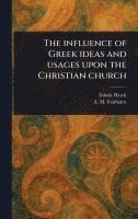 bokomslag Influence of Greek Ideas and Usages Upon the Christian Church