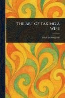 bokomslag The Art of Taking a Wife