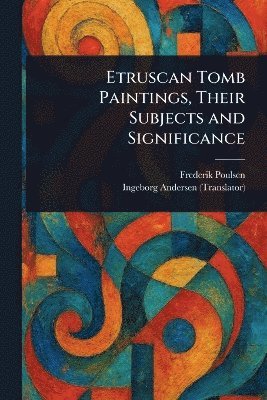 Frederik Poulsen, Ingeborg Andersen - Etruscan Tomb Paintings, Their Subjects and Significance, Häftad