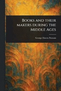 bokomslag Books and Their Makers During the Middle Ages