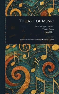 Daniel Gregory Mason, Harold Bauer, Leland Hall - Art of Music, Inbunden