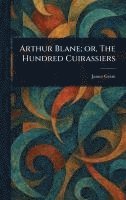 bokomslag Arthur Blane; or, The Hundred Cuirassiers
