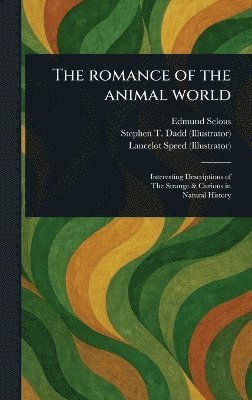 Edmund Selous, Stephen T Dadd, Lancelot Speed - Romance of the Animal World, Inbunden