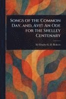 bokomslag Songs of the Common Day, and, Ave!