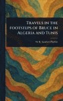 bokomslag Travels in the Footsteps of Bruce in Algeria and Tunis