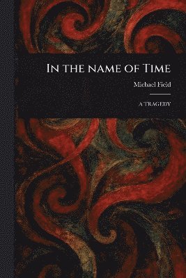 Michael Field - In the Name of Time, Häftad