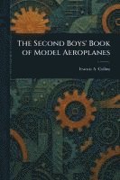 bokomslag The Second Boys' Book of Model Aeroplanes