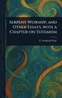 bokomslag Serpent-Worship, and Other Essays, With a Chapter on Totemism