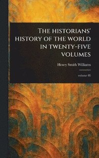 bokomslag Historians' History of the World in Twenty-five Volumes