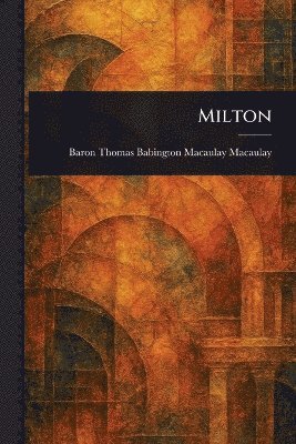 Thomas Babington Macaulay Macaulay, ... Macaulay, Thomas Babington Macaulay - Milton, Häftad