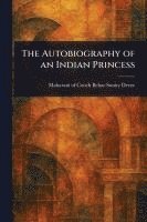bokomslag The Autobiography of an Indian Princess