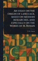 bokomslag Essay on the Origin of Language, Based on Modern Researches, and Especially on the Works of M. Renan