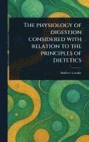 bokomslag Physiology of Digestion Considered With Relation to the Principles of Dietetics