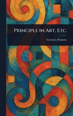 Coventry Patmore - Principle in Art, Etc., Inbunden