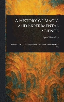 Lynn Thorndike - History of Magic and Experimental Science, Inbunden