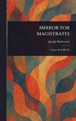 Joseph Haslewood - Mirror for Magistrates, Inbunden