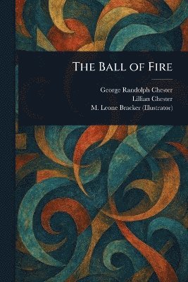 George Randolph Chester, Lillian Chester, M Leone Bracker - Ball of Fire, Häftad
