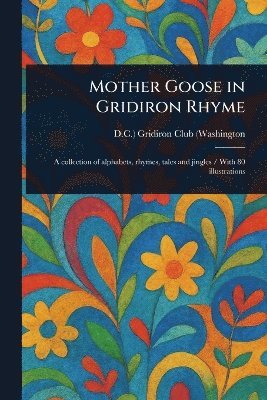 D C ) Gridiron Club (Washington, D. C. ). Gridiron Club (Washington, D.C.) Gridiron Club (Washington, D C Gridiron Club (Washington - Mother Goose in Gridiron Rhyme, Häftad