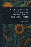 bokomslag Sewage Disposal on the Farm, and Protection of Drinking Water