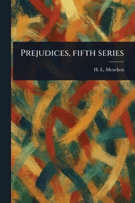 H L (Henry Louis) Mencken, H. L. (Henry Louis) Mencken - Prejudices, Fifth Series, Häftad