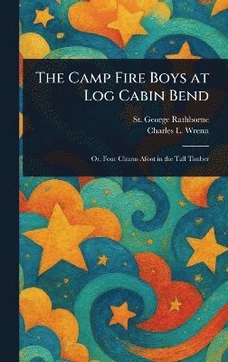 St George Rathborne, Charles L (Charles Lewis) Wrenn - Camp Fire Boys at Log Cabin Bend, Inbunden