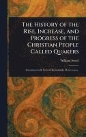 The History of the Rise, Increase, and Progress of the Christian People Called Quakers 1