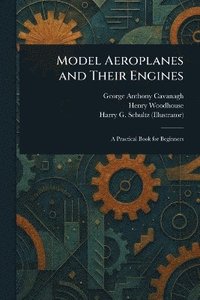 bokomslag Model Aeroplanes and Their Engines