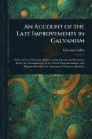 bokomslag An Account of the Late Improvements in Galvanism