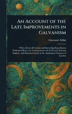 bokomslag Account of the Late Improvements in Galvanism