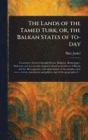 bokomslag Lands of the Tamed Turk; or, the Balkan States of To-day