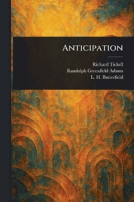 Richard Tickell, Randolph Greenfield Adams, L H (Lyman Henry) Butterfield - Anticipation, Häftad