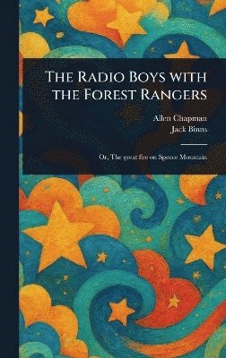 Allen Chapman, Jack Binns - Radio Boys With the Forest Rangers, Inbunden