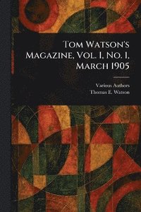 bokomslag Tom Watson's Magazine, Vol. I, No. 1, March 1905