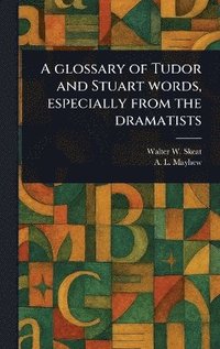 bokomslag Glossary of Tudor and Stuart Words, Especially From the Dramatists