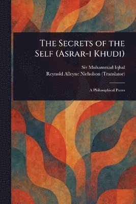Muhammad Iqbal, Reynold Alleyne Nicholson - Secrets of the Self (Asrar-i Khudi), Häftad