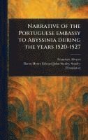Narrative of the Portuguese Embassy to Abyssinia During the Years 1520-1527 1