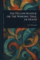 bokomslag Yellow Hunter; or, The Winding Trail of Death
