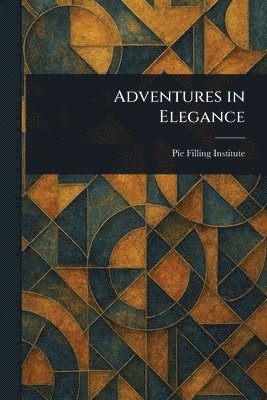 Pie Filling Institute - Adventures in Elegance, Häftad