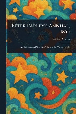 William Martin - Peter Parley's Annual, 1855, Häftad