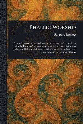 Hargrave Jennings - Phallic Worship, Häftad