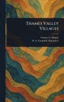 Charles G (Charles George) Harper, W S Campbell - Thames Valley Villages, Inbunden