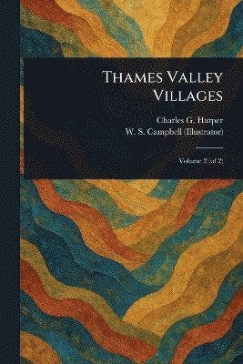Charles G (Charles George) Harper, W S Campbell - Thames Valley Villages, Häftad