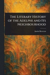 bokomslag The Literary History of the Adelphi and Its Neighbourhood