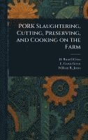 PORK Slaughtering, Cutting, Preserving, and Cooking on the Farm 1