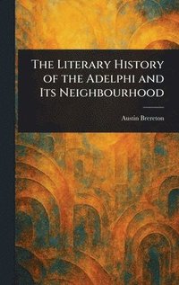 bokomslag The Literary History of the Adelphi and Its Neighbourhood