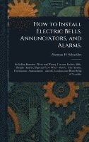 bokomslag How to Install Electric Bells, Annunciators, and Alarms.