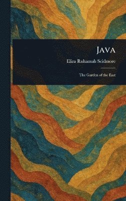 Eliza Ruhamah Scidmore - Java, Inbunden
