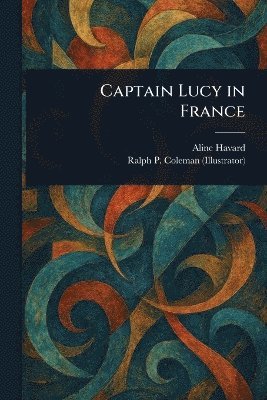 Aline Havard, Ralph P (Ralph Pallen) Coleman - Captain Lucy in France, Häftad